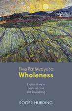 Five Pathways to Wholeness – Explorations In Pastoral Care And Counselling