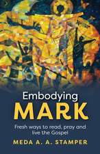 Embodying Mark – Following Jesus With Heart, Mind, Soul And Strength