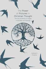 The Power of Pictures in Christian Thought – The Use and Abuse of Images in the Bible and Theology