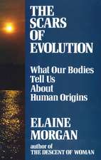 Scars of Evolution: What Our Bodies Tell Us About Human Origins