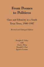 From Peones to Politicos: Class and Ethnicity in a South Texas Town, 1900–1987