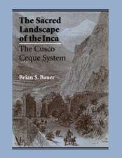 The Sacred Landscape of the Inca: The Cusco Ceque System