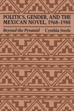 Politics, Gender, and the Mexican Novel, 1968-1988: Beyond the Pyramid