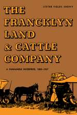 The Francklyn Land & Cattle Company: A Panhandle Enterprise, 1882-1957