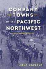 Company Towns of the Pacific Northwest