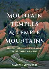 Mountain Temples and Temple Mountains – Architecture, Religion, and Nature in the Central Himalayas