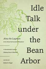 Idle Talk under the Bean Arbor – A Seventeenth–Century Chinese Story Collection