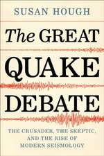 The Great Quake Debate – The Crusader, the Skeptic, and the Rise of Modern Seismology