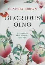 Glorious Qing – Decorative Arts in China, 1644–1911