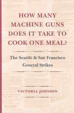 How Many Machine Guns Does It Take to Cook One M – The Seattle and San Francisco General Strikes