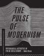 The Pulse of Modernism – Physiological Aesthetics in Fin–de–Siècle Europe