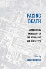 Facing Death – Confronting Mortality in the Holocaust and Ourselves