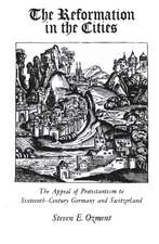 The Reformation in the Cities: The Appeal of Protestantism to Sixteenth-Century Germany and Switzerland