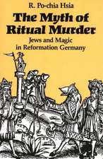 The Myth of Ritual Murder: Jews and Magic in Reformation Germany