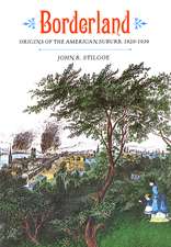 Borderland: Origins of the American Suburb, 1820-1939