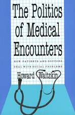 The Politics of Medical Encounters: How Patients and Doctors Deal With Social Problems