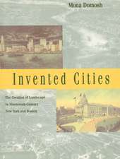 Invented Cities: The Creation of Landscape in Nineteenth-Century New York and Boston