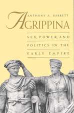 Agrippina: Sex, Power, and Politics in the Early Empire