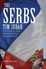 The Serbs: History, Myth and the Destruction of Yugoslavia