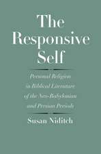 The Responsive Self: Personal Religion in Biblical Literature of the Neo-Babylonian and Persian Periods