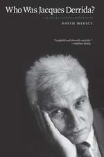 Who Was Jacques Derrida?: An Intellectual Biography