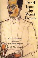 Dead from the Waist Down: Scholars and Scholarship in Literature and the Popular Imagination