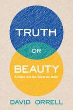 Truth or Beauty: Science and the Quest for Order