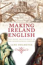 Making Ireland English: The Irish Aristocracy in the Seventeenth Century