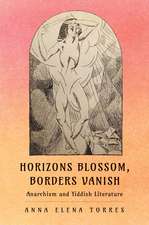 Horizons Blossom, Borders Vanish: Anarchism and Yiddish Literature