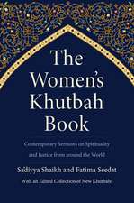 The Women’s Khutbah Book: Contemporary Sermons on Spirituality and Justice from around the World