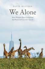 We Alone: How Humans Have Conquered the Planet and Can Also Save It