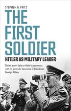 The First Soldier: Hitler as Military Leader