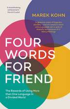 Four Words for Friend: The Rewards of Using More than One Language in a Divided World