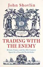 Trading with the Enemy: Britain, France, and the 18th-Century Quest for a Peaceful World Order