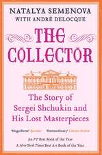 The Collector: The Story of Sergei Shchukin and His Lost Masterpieces