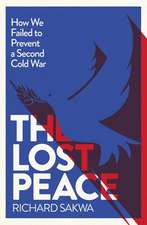 The Lost Peace: How the West Failed to Prevent a Second Cold War