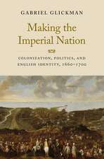 Making the Imperial Nation: Colonization, Politics, and English Identity, 1660-1700