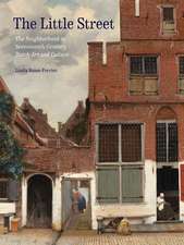 The Little Street: The Neighborhood in Seventeenth-Century Dutch Art and Culture