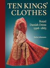 Ten Kings’ Clothes: Royal Danish Dress, 1596–1863