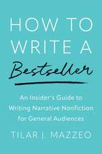 How to Write a Bestseller: An Insider’s Guide to Writing Narrative Nonfiction for General Audiences