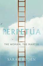 Perpetua: The Woman, the Martyr