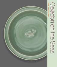 Celadon on the Seas: Chinese Ceramics from the 9th to the 14th Century