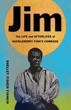 Jim: The Life and Afterlives of Huckleberry Finn's Comrade