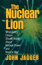 The Nuclear Lion: What Every Citizen Should Know About Nuclear Power and Nuclear War