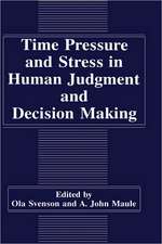 Time Pressure and Stress in Human Judgment and Decision Making