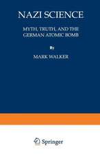 Nazi Science: Myth, Truth, and the German Atomic Bomb