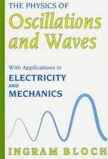 The Physics of Oscillations and Waves: With Applications in Electricity and Mechanics