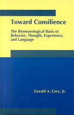 Toward Consilience: The Bioneurological Basis of Behavior, Thought, Experience, and Language
