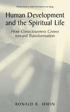 Human Development and the Spiritual Life: How Consciousness Grows toward Transformation