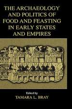 The Archaeology and Politics of Food and Feasting in Early States and Empires